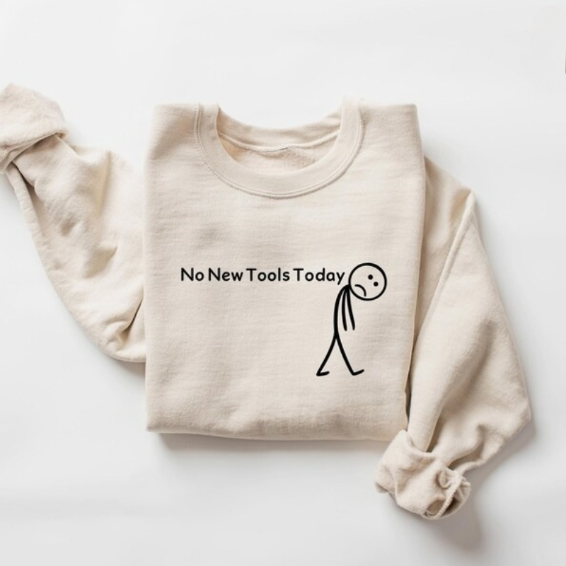 No New Tools Today Sweatshirt, - Office Print Tech ulasan dan harga