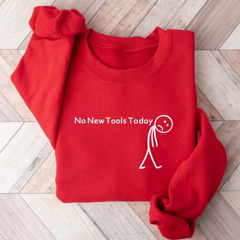 No New Tools Today Sweatshirt, - Office Print Tech ulasan dan harga