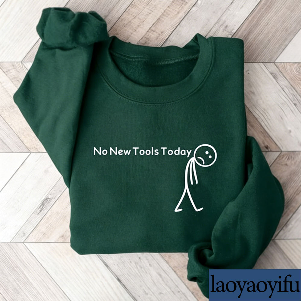 No New Tools Today Sweatshirt, - Office Print Tech ulasan dan harga