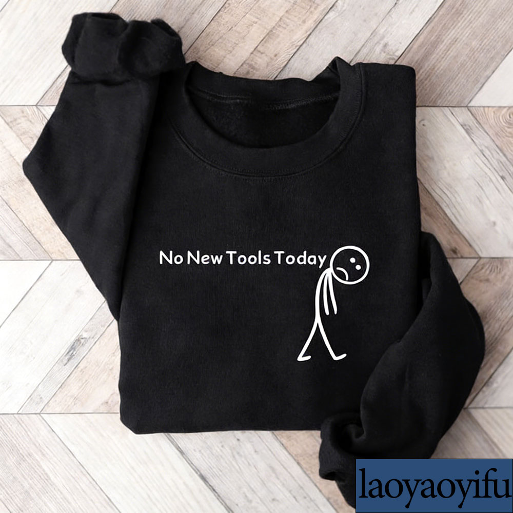 No New Tools Today Sweatshirt, - Office Print Tech ulasan dan harga